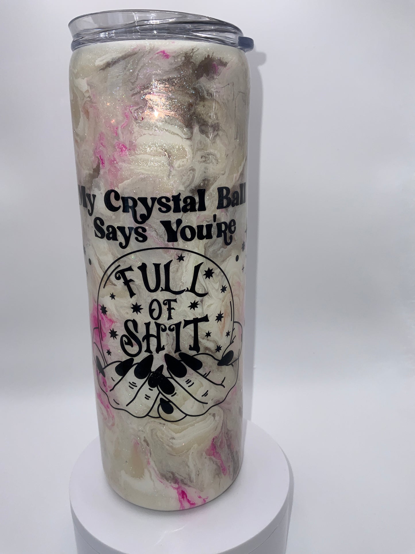 RTS {My Crystal Ball Says You’re Full of Shit} 20 oz Skinny