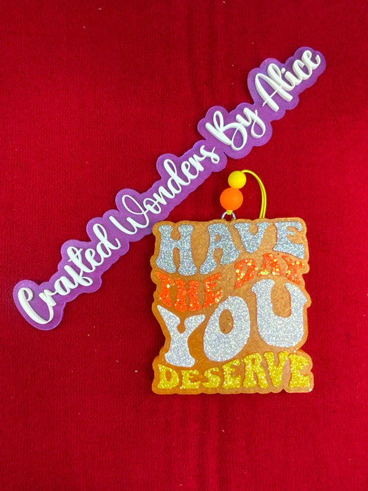 MTO {Have The Day You Deserve} Freshie