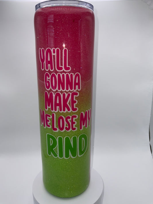 RTS {Ya’ll Gonna Make Me Lose My Rind} 32 oz Plump