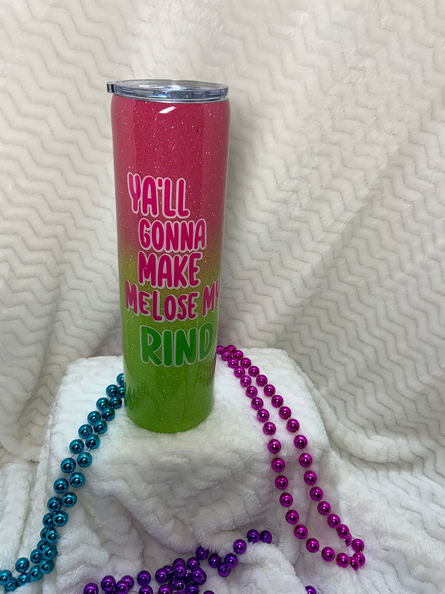 RTS {Y’all Gonna Make Me Lose My Rind} 32 oz Plump